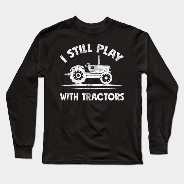 I still play with tractors Long Sleeve T-Shirt by captainmood